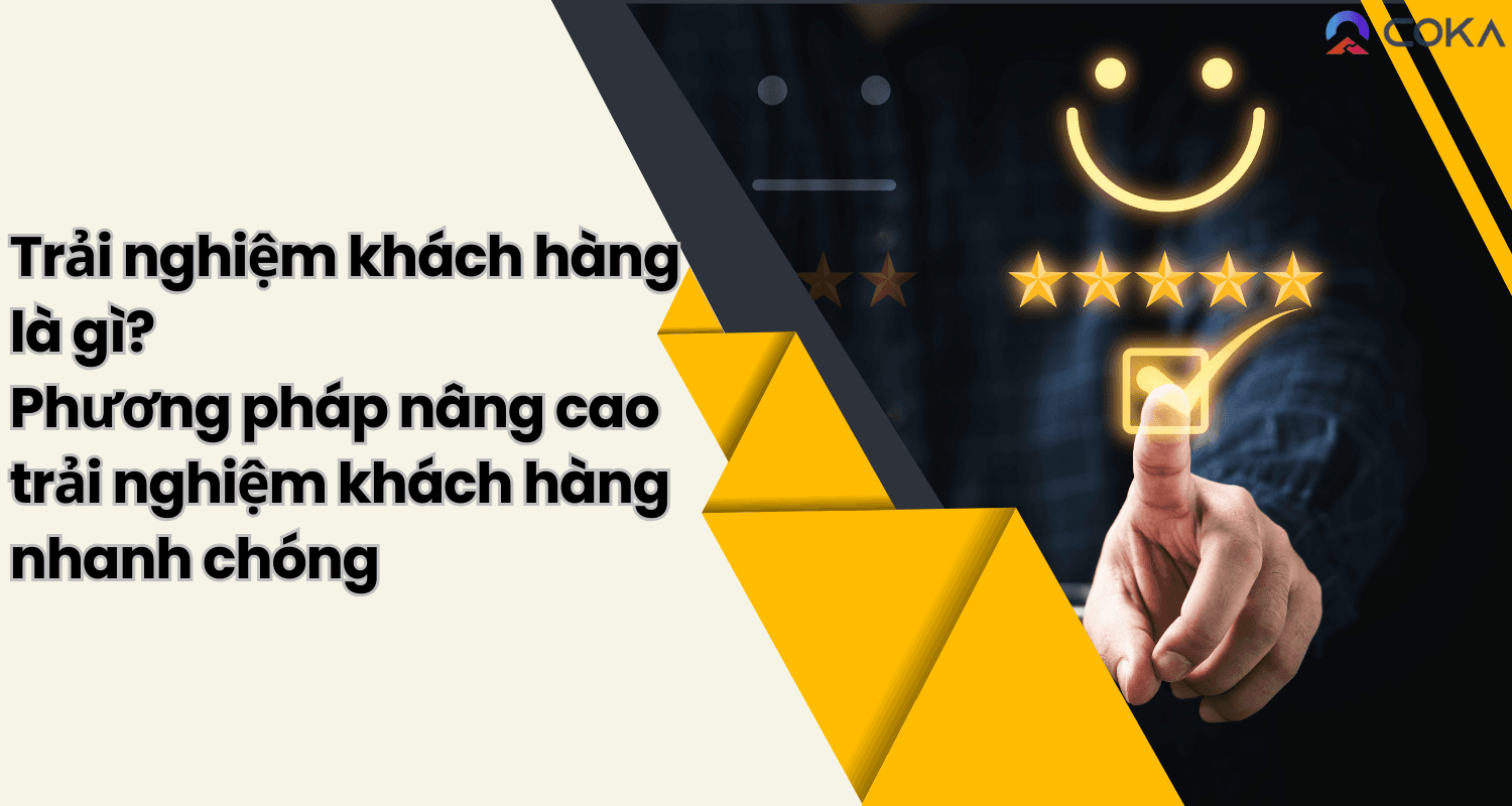 Trải nghiệm khách hàng là gì? 8 phương pháp nâng cao trải nghiệm khách hàng nhanh chóng